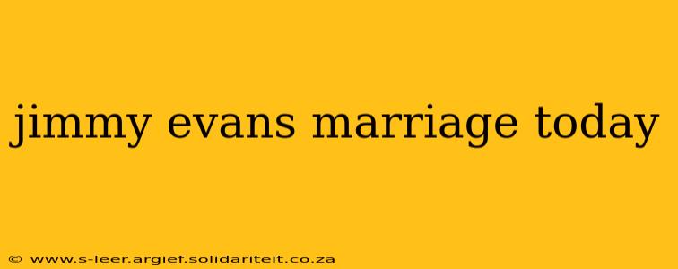 jimmy evans marriage today