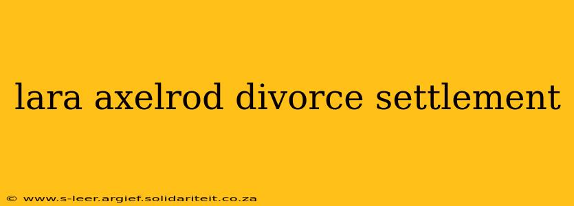 lara axelrod divorce settlement