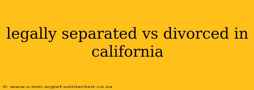 legally separated vs divorced in california