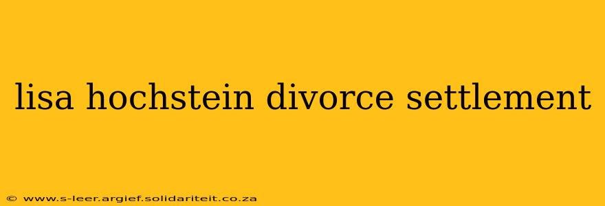 lisa hochstein divorce settlement