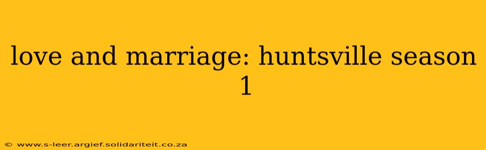 love and marriage: huntsville season 1