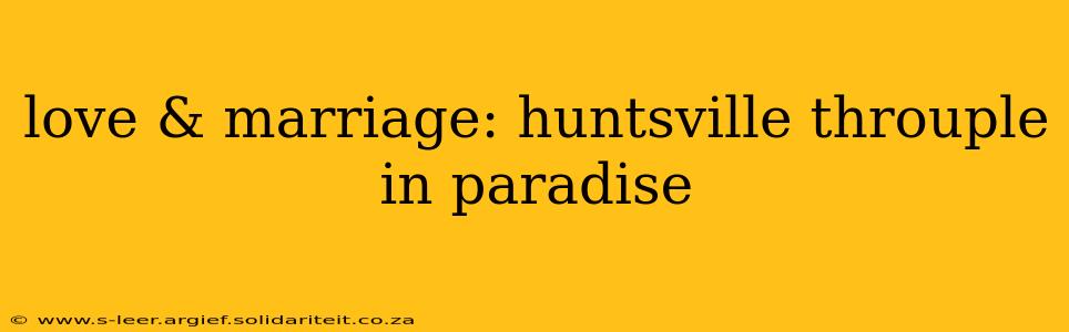 love & marriage: huntsville throuple in paradise
