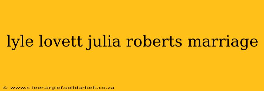 lyle lovett julia roberts marriage