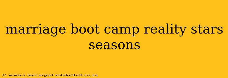 marriage boot camp reality stars seasons