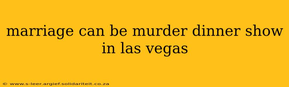 marriage can be murder dinner show in las vegas