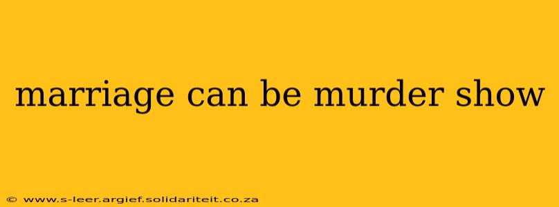 marriage can be murder show