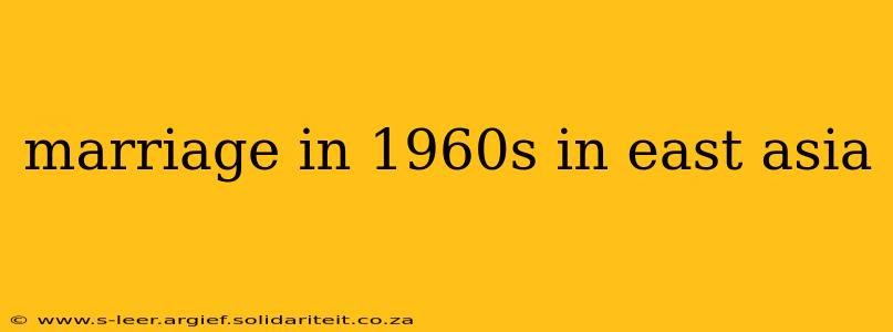 marriage in 1960s in east asia