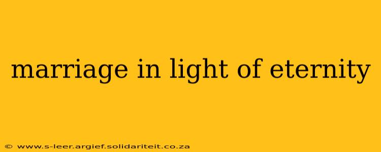 marriage in light of eternity
