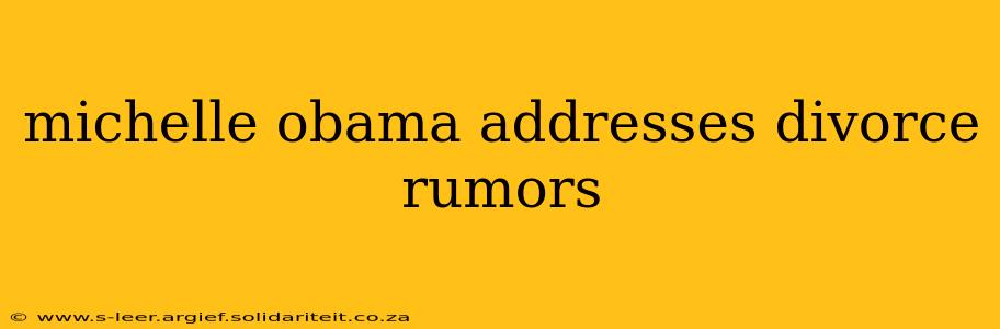 michelle obama addresses divorce rumors