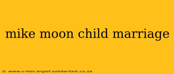 mike moon child marriage