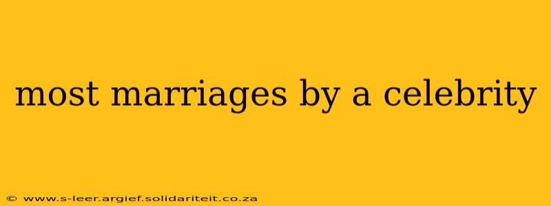 most marriages by a celebrity
