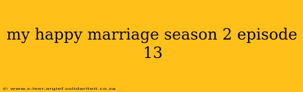 my happy marriage season 2 episode 13