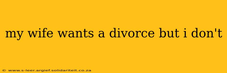 my wife wants a divorce but i don't
