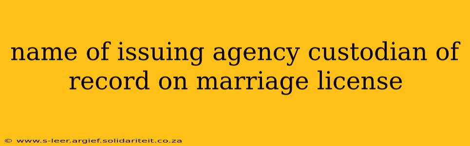name of issuing agency custodian of record on marriage license