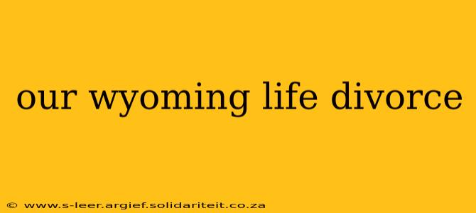 our wyoming life divorce
