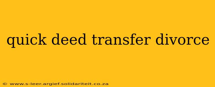quick deed transfer divorce