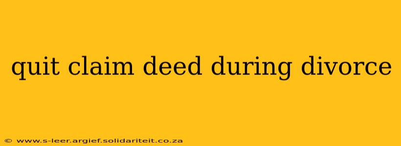 quit claim deed during divorce