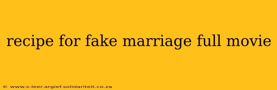 recipe for fake marriage full movie
