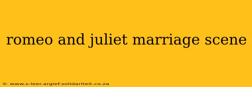 romeo and juliet marriage scene
