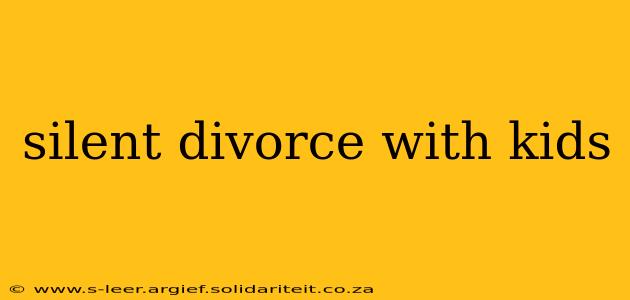 silent divorce with kids
