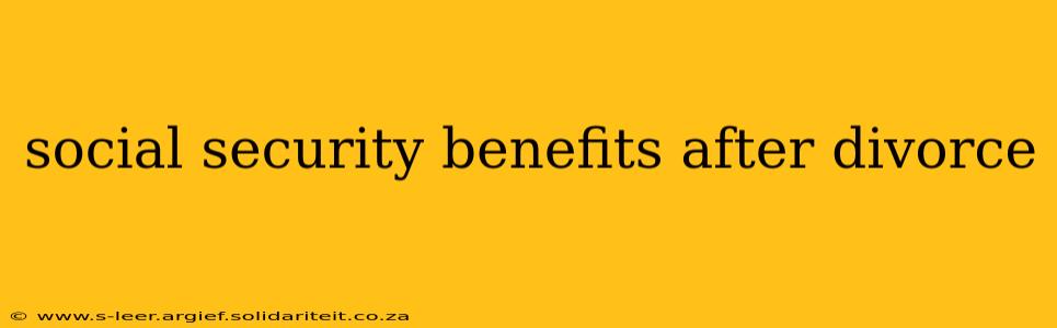 social security benefits after divorce