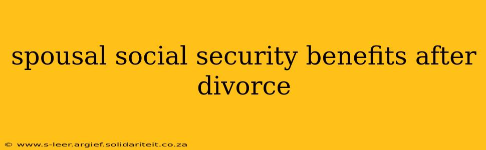 spousal social security benefits after divorce