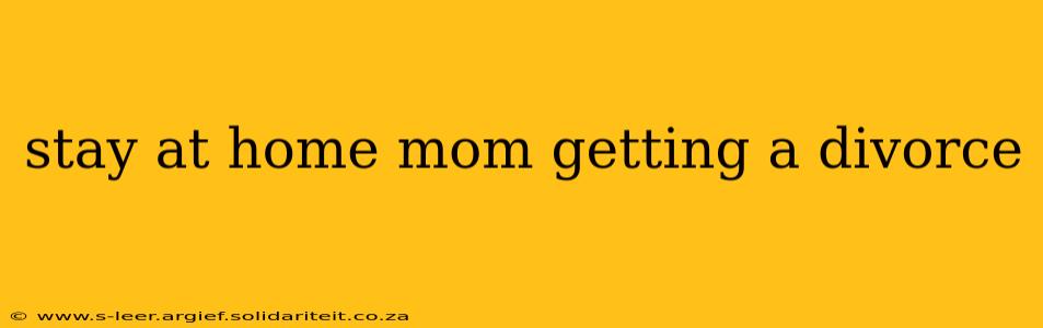 stay at home mom getting a divorce