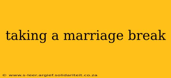 taking a marriage break