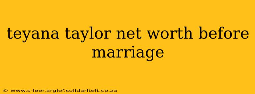 teyana taylor net worth before marriage