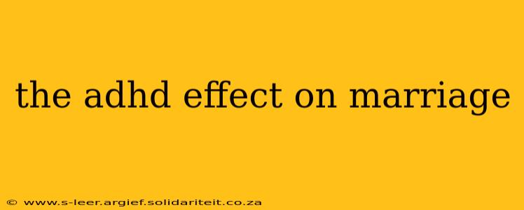the adhd effect on marriage