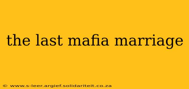 the last mafia marriage