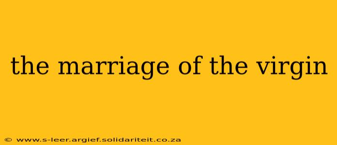 the marriage of the virgin