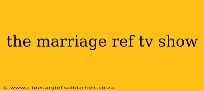 the marriage ref tv show