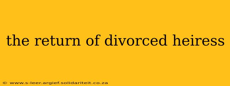 the return of divorced heiress
