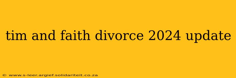 tim and faith divorce 2024 update