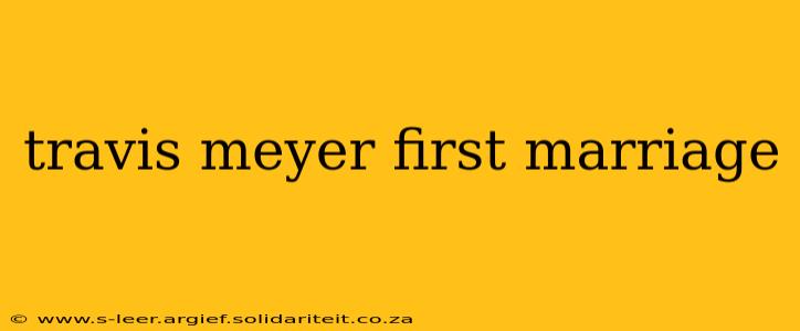 travis meyer first marriage