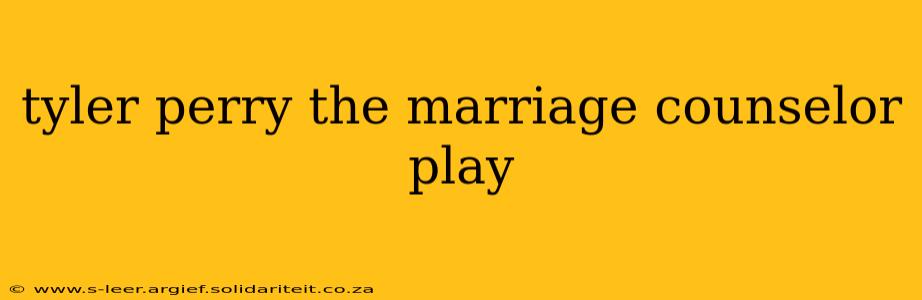 tyler perry the marriage counselor play