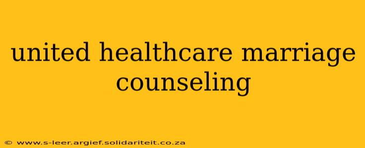 united healthcare marriage counseling