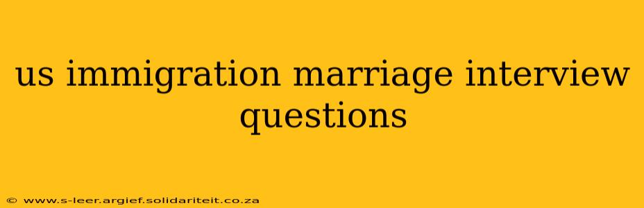 us immigration marriage interview questions
