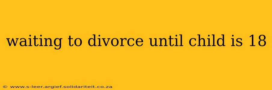 waiting to divorce until child is 18