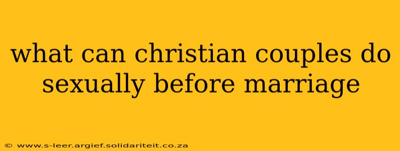 what can christian couples do sexually before marriage