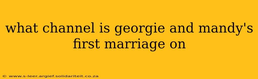 what channel is georgie and mandy's first marriage on