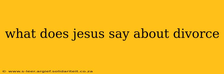 what does jesus say about divorce