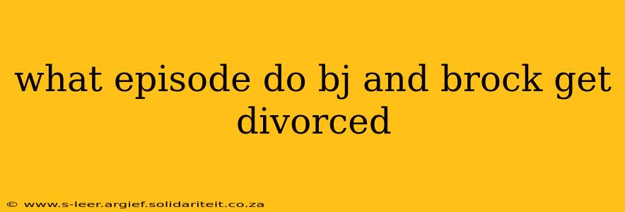 what episode do bj and brock get divorced