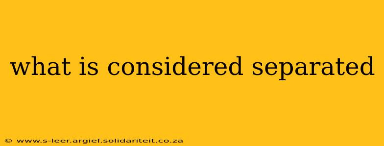 what is considered separated