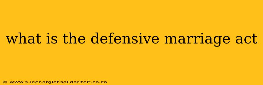 what is the defensive marriage act