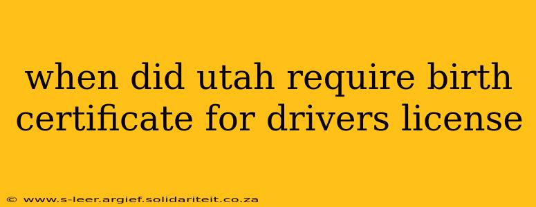 when did utah require birth certificate for drivers license