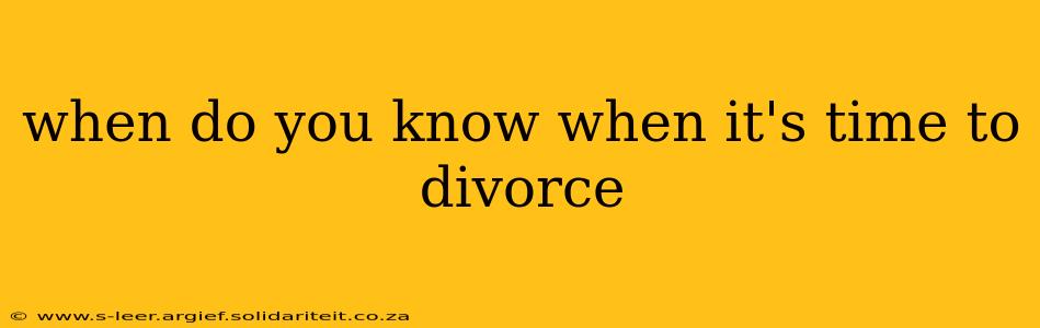 when do you know when it's time to divorce