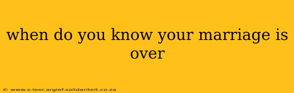 when do you know your marriage is over