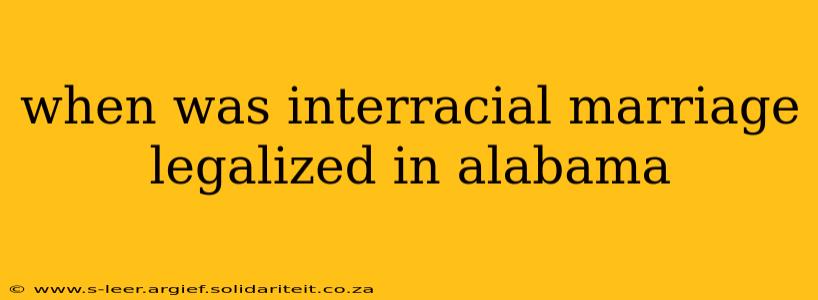 when was interracial marriage legalized in alabama